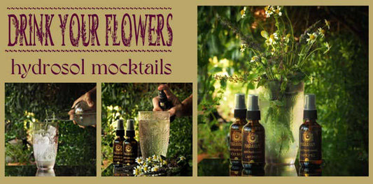 DRINK YOUR FLOWERS ~Hydrosols make great mocktails & cocktails